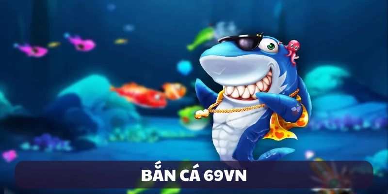Bắn cá 69VN
