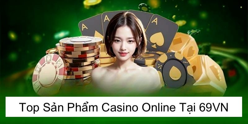 Kinh nghiệm tham gia casino online 69vn chắc thắng