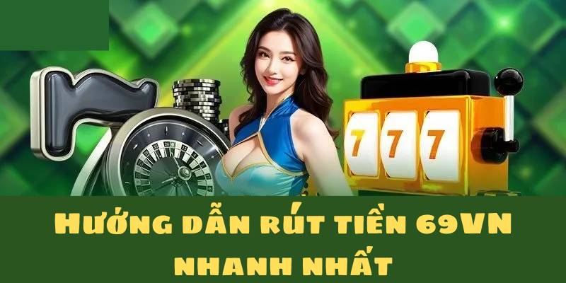 Lưu ý quan trọng khi rút tiền 69VN
