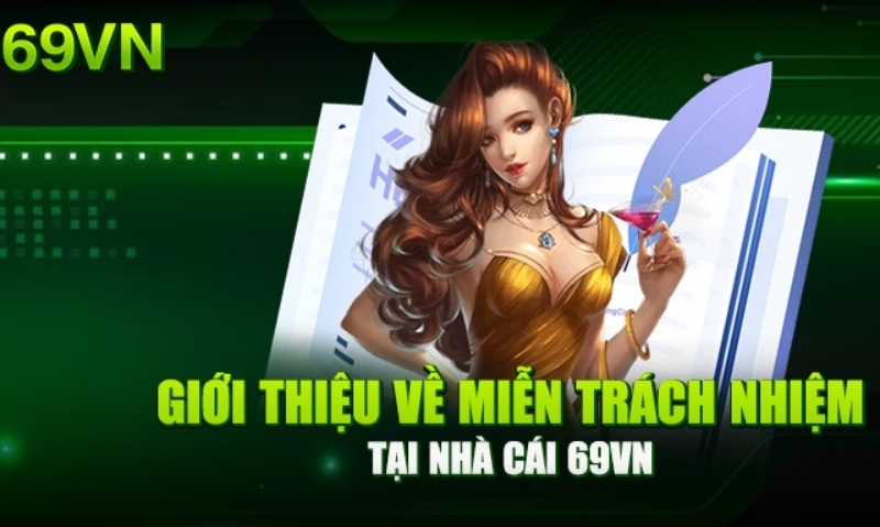 Miễn trừ trách nhiệm tại 69VN là gì ?
