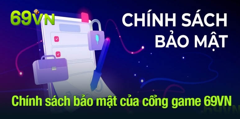 Nội dung quan trọng của chính sách bảo mật 69vn
