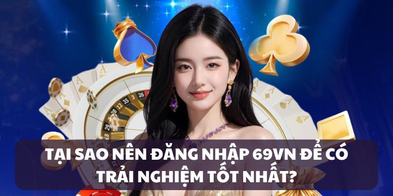 Quy trình đăng nhập thần tốc 69VN chỉ với 3 bước