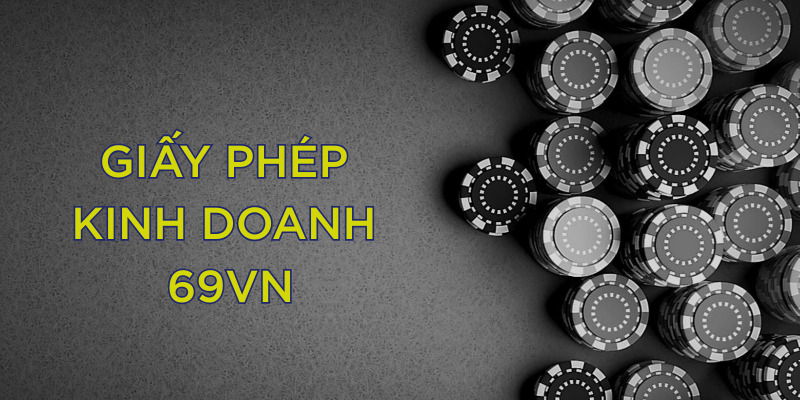 Tầm quan trọng của giấy phép kinh doanh 69vn