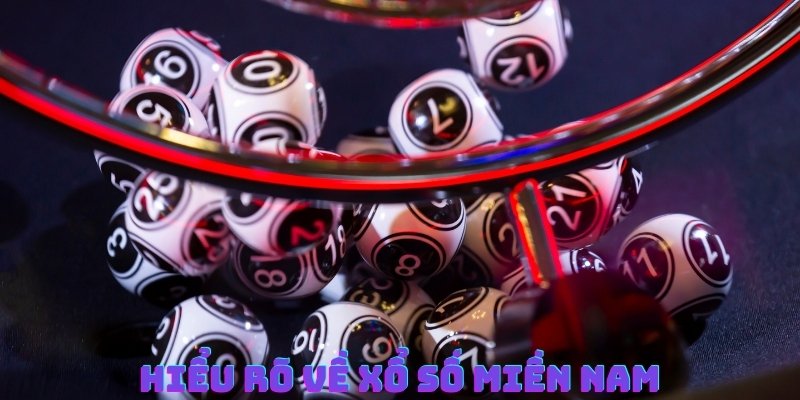 Tìm hiểu sơ lược những thông tin về xổ số miền Nam