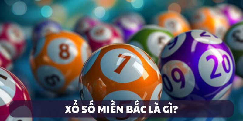 Xổ số miền Bắc là gì?